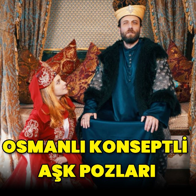 Hayal Köseoğlu ve Nezir Çınarlı'dan Osmanlı Temalı Romantik Pozlar