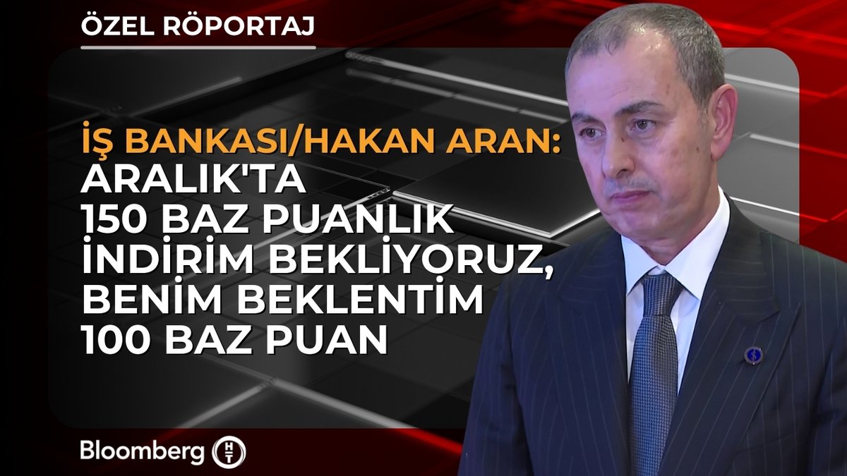 İş Bankası Genel Müdürü Hakan Aran: Kredi Faizleri Politika Faizini Takip Ediyor, Beklentimiz Aralık'ta 100-150 Baz Puanlık İndirim