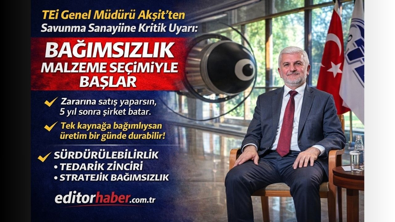 TEI Genel Müdürü Akşit’ten Savunma Sanayiine Kritik Uyarı: “Bağımsızlık Malzeme Seçimiyle Başlar”