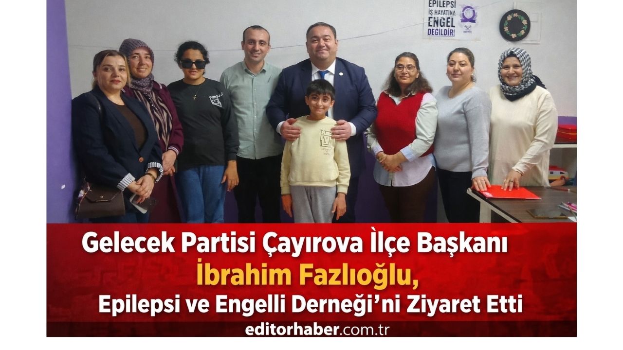 Gelecek Partisi Çayırova İlçe Başkanı Fazlıoğlu’ndan Epilepsi ve Engelli Derneği’ne Anlamlı Ziyaret