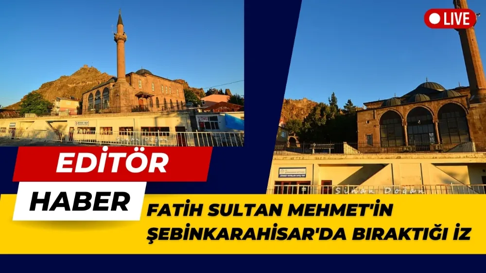 Fatih Sultan Mehmet'in Şebinkarahisar'da Bıraktığı İz: 
