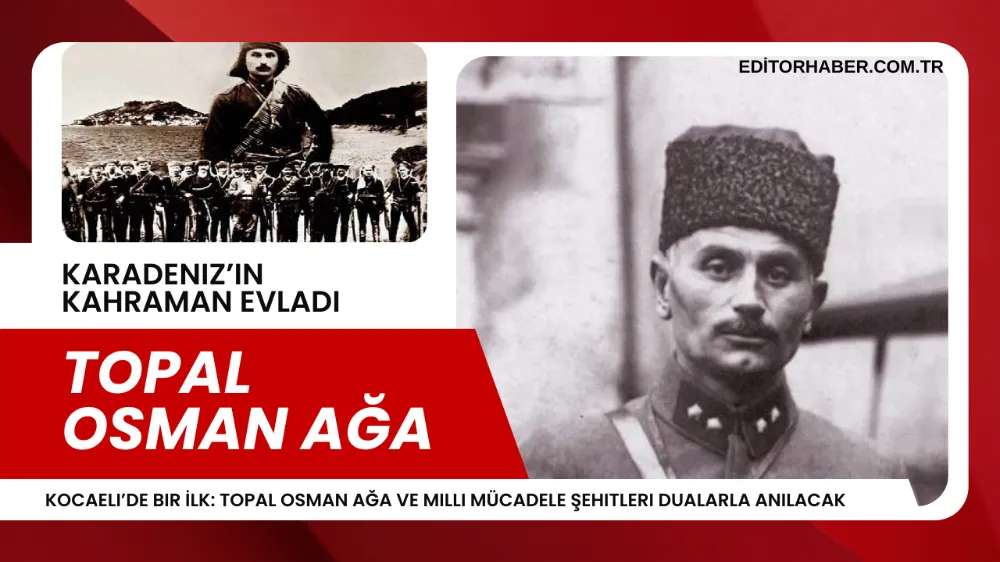 Kocaeli’de Bir İlk: Topal Osman Ağa ve Milli Mücadele Şehitleri Dualarla Anılacak